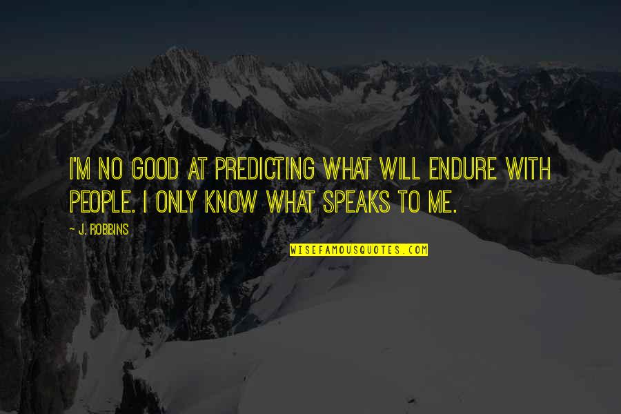 I Good At Quotes By J. Robbins: I'm no good at predicting what will endure