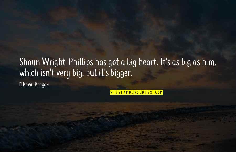 I Got A Big Heart Quotes By Kevin Keegan: Shaun Wright-Phillips has got a big heart. It's