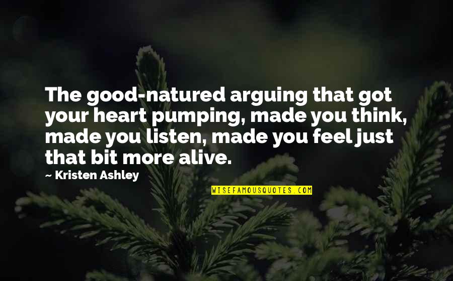 I Got A Good Heart Quotes By Kristen Ashley: The good-natured arguing that got your heart pumping, I Got A Good Heart Quotes By Kristen Ashley: The good-natured arguing that got your heart pumping,