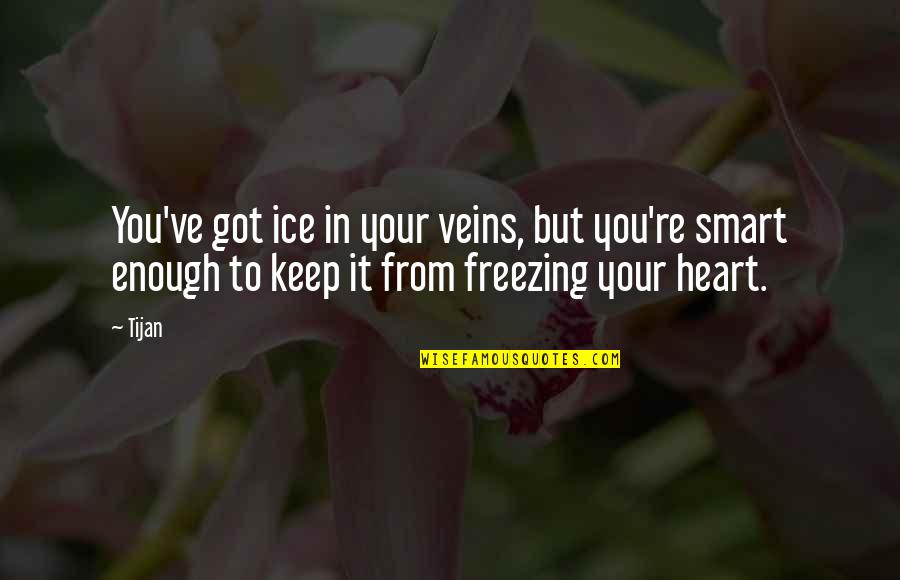 I Got A Good Heart Quotes By Tijan: You've got ice in your veins, but you're