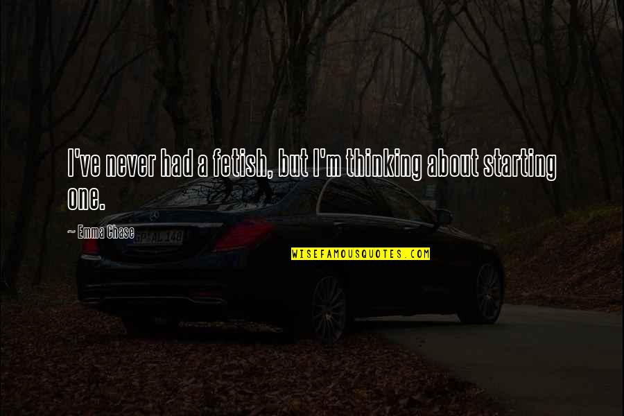 I Got A Promotion Quotes By Emma Chase: I've never had a fetish, but I'm thinking