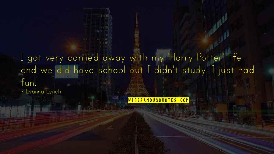 I Got Carried Away Quotes By Evanna Lynch: I got very carried away with my 'Harry