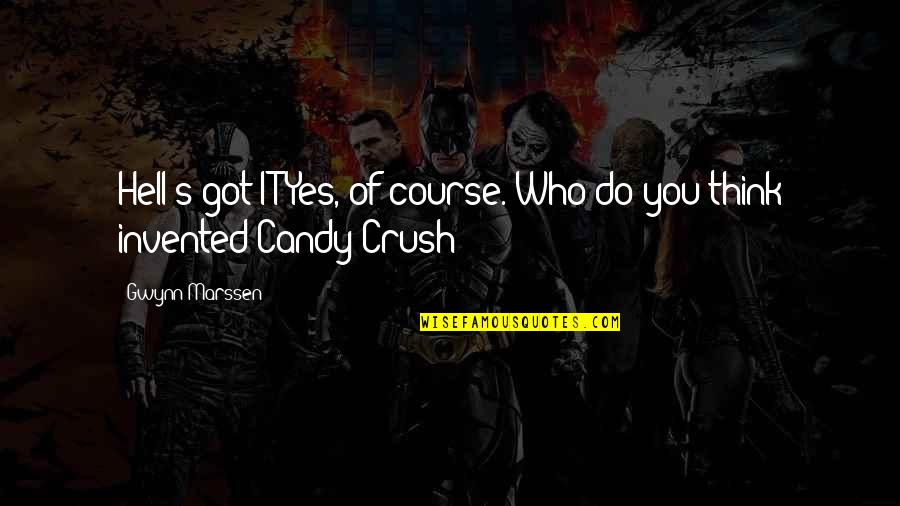 I Got Crush On You Quotes By Gwynn Marssen: Hell's got IT?Yes, of course. Who do you