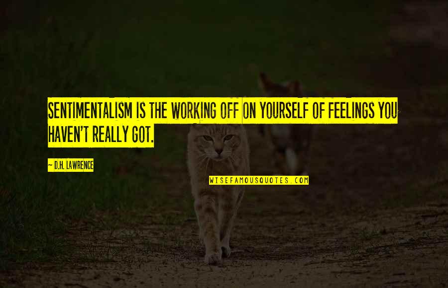 I Got Feelings For You Quotes By D.H. Lawrence: Sentimentalism is the working off on yourself of