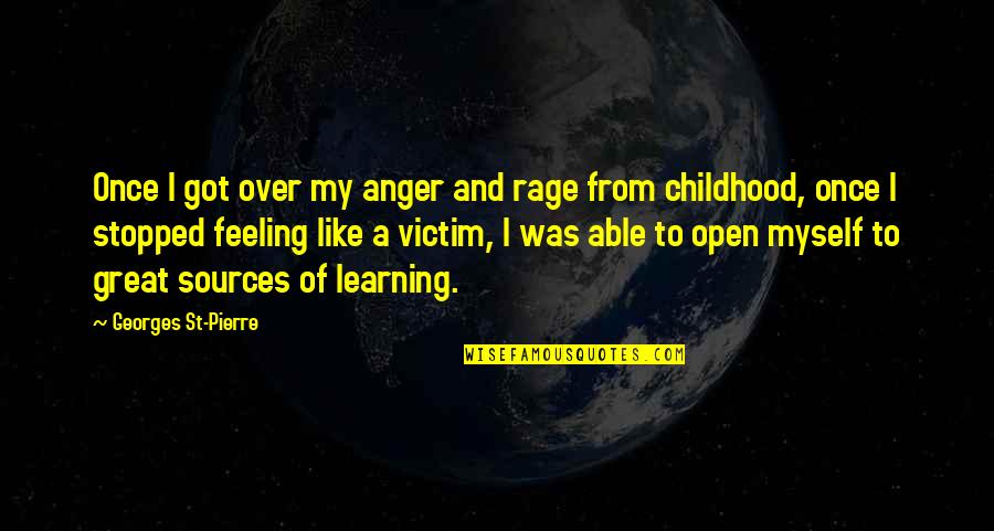 I Got Feelings For You Quotes By Georges St-Pierre: Once I got over my anger and rage I Got Feelings For You Quotes By Georges St-Pierre: Once I got over my anger and rage