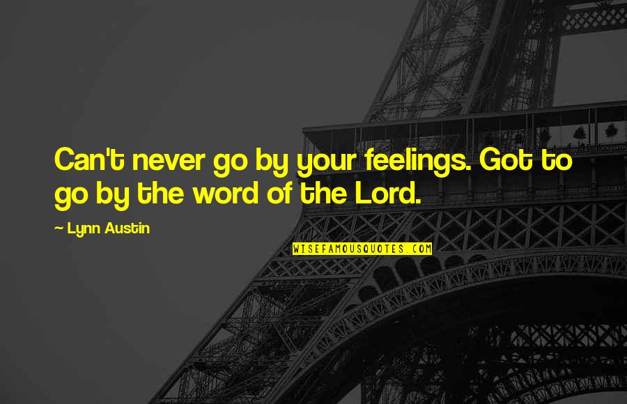 I Got Feelings For You Quotes By Lynn Austin: Can't never go by your feelings. Got to