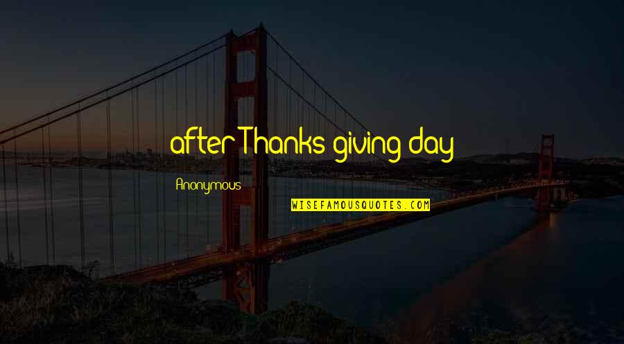 I Got Fever Quotes By Anonymous: after Thanks giving day