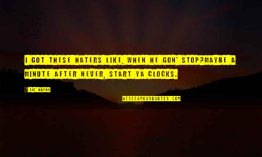 I Got Haters Quotes By Lil' Wayne: I got these haters like, When he gon'