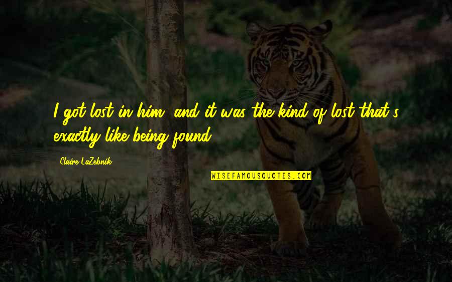 I Got Him Quotes By Claire LaZebnik: I got lost in him, and it was