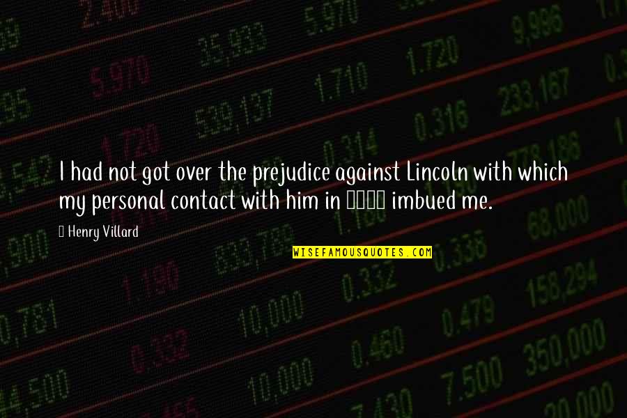 I Got Him Quotes By Henry Villard: I had not got over the prejudice against I Got Him Quotes By Henry Villard: I had not got over the prejudice against