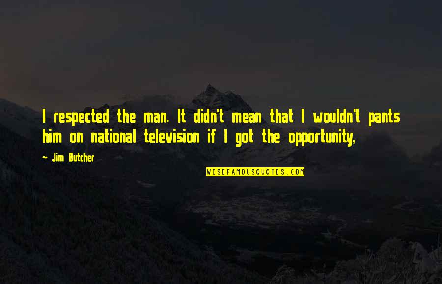 I Got Him Quotes By Jim Butcher: I respected the man. It didn't mean that I Got Him Quotes By Jim Butcher: I respected the man. It didn't mean that