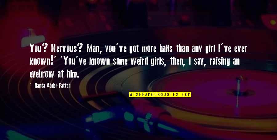 I Got Him Quotes By Randa Abdel-Fattah: You? Nervous? Man, you've got more balls than I Got Him Quotes By Randa Abdel-Fattah: You? Nervous? Man, you've got more balls than