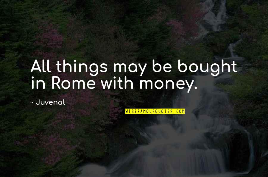 I Got Hurt Feelings Quotes By Juvenal: All things may be bought in Rome with