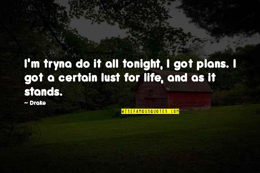 I Got It All Quotes By Drake: I'm tryna do it all tonight, I got