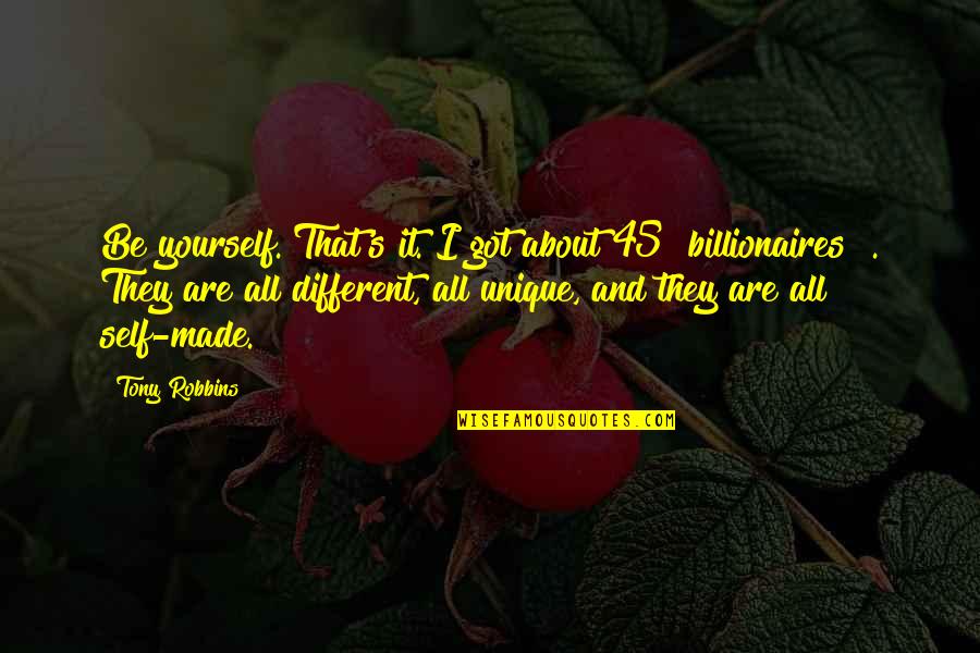 I Got It All Quotes By Tony Robbins: Be yourself. That's it. I got about 45 I Got It All Quotes By Tony Robbins: Be yourself. That's it. I got about 45