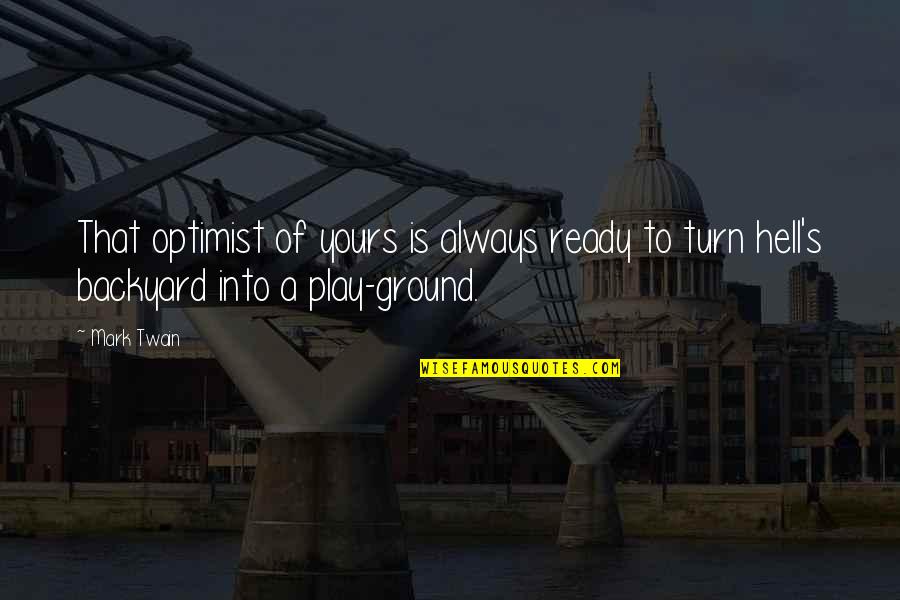 I Got Lost In His Eyes Quotes By Mark Twain: That optimist of yours is always ready to