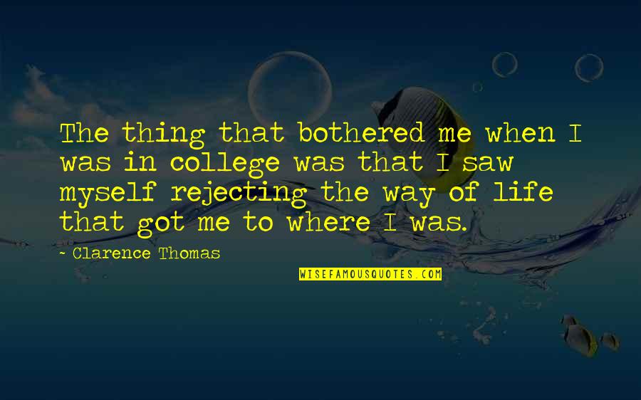 I Got Me Myself And I Quotes By Clarence Thomas: The thing that bothered me when I was