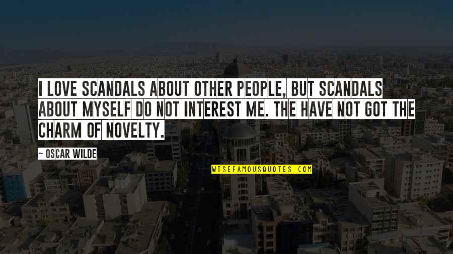 I Got Me Myself And I Quotes By Oscar Wilde: I love scandals about other people, but scandals