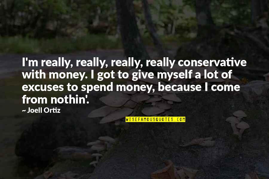 I Got Money Quotes By Joell Ortiz: I'm really, really, really, really conservative with money.