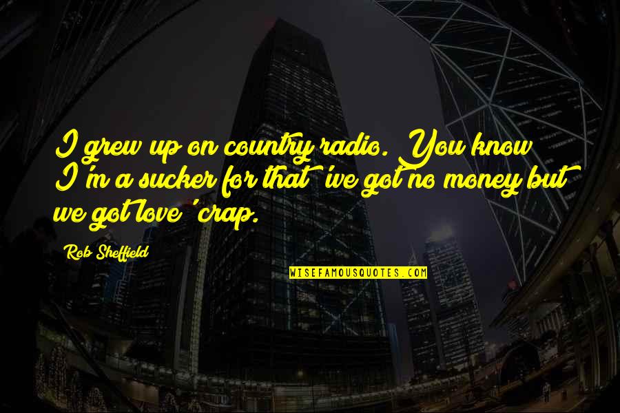 I Got Money Quotes By Rob Sheffield: I grew up on country radio. You know