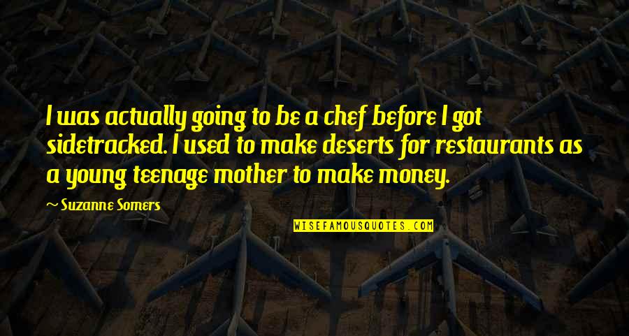 I Got Money Quotes By Suzanne Somers: I was actually going to be a chef