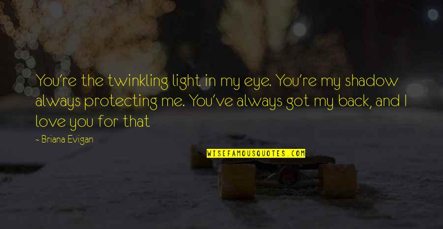 I Got My Back Quotes By Briana Evigan: You're the twinkling light in my eye. You're