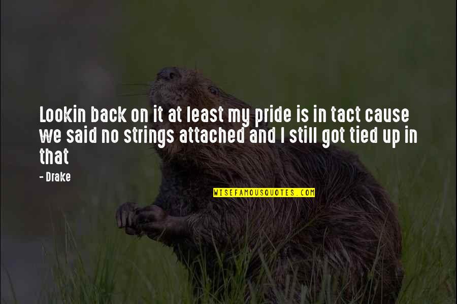 I Got My Back Quotes By Drake: Lookin back on it at least my pride