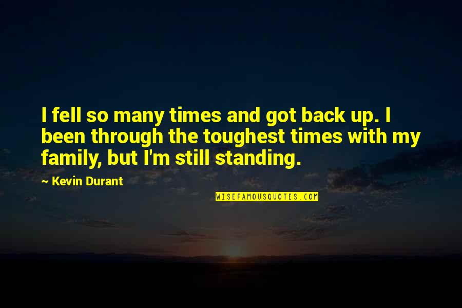 I Got My Back Quotes By Kevin Durant: I fell so many times and got back