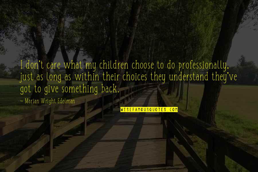 I Got My Back Quotes By Marian Wright Edelman: I don't care what my children choose to