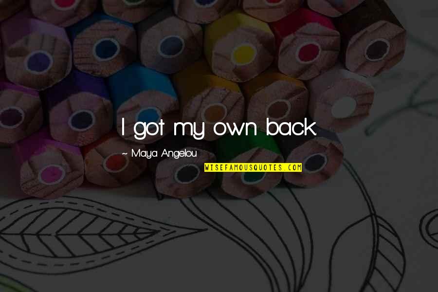 I Got My Back Quotes By Maya Angelou: I got my own back.