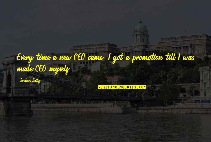 I Got Myself Quotes By Jochen Zeitz: Every time a new CEO came, I got