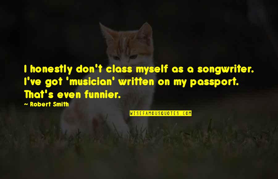 I Got Myself Quotes By Robert Smith: I honestly don't class myself as a songwriter.