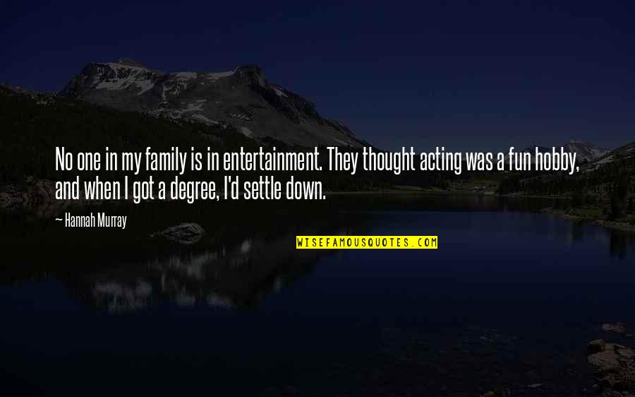 I Got No Family Quotes By Hannah Murray: No one in my family is in entertainment.