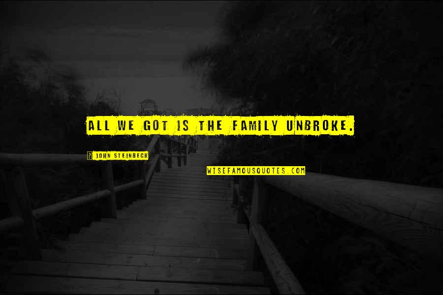I Got No Family Quotes By John Steinbeck: All we got is the family unbroke.