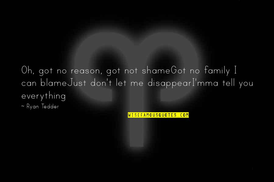 I Got No Family Quotes By Ryan Tedder: Oh, got no reason, got not shameGot no