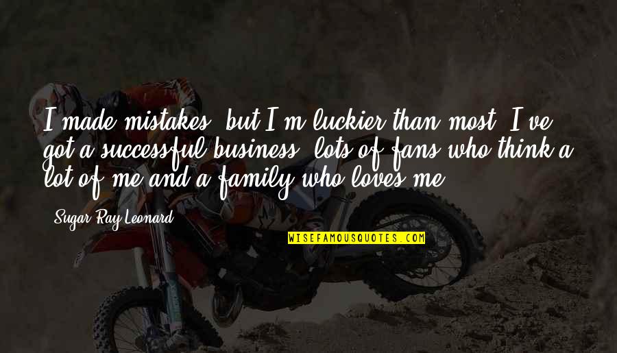 I Got No Family Quotes By Sugar Ray Leonard: I made mistakes, but I'm luckier than most.