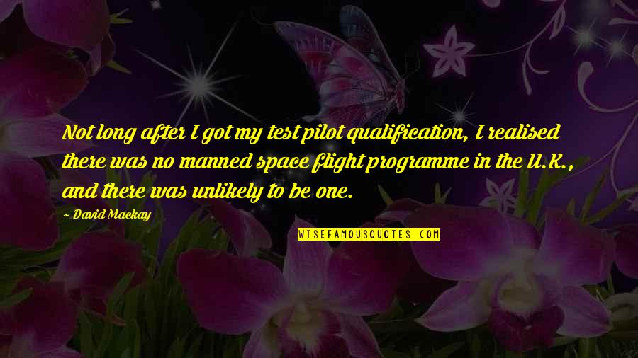 I Got No One Quotes By David Mackay: Not long after I got my test pilot