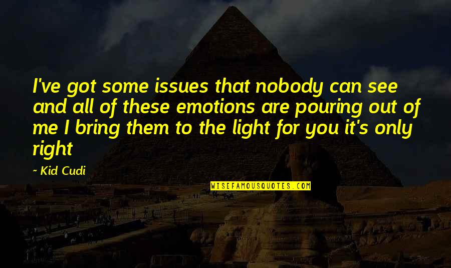 I Got Nobody Quotes By Kid Cudi: I've got some issues that nobody can see