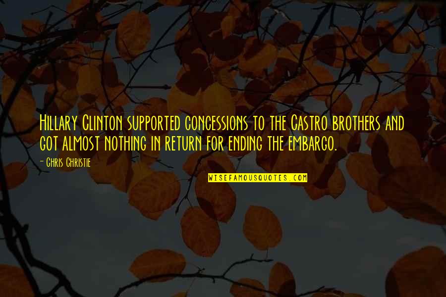 I Got Nothing In Return Quotes By Chris Christie: Hillary Clinton supported concessions to the Castro brothers