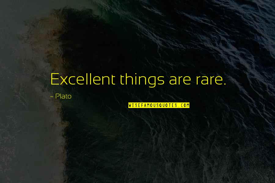 I Got Nothing To Prove Quotes By Plato: Excellent things are rare.