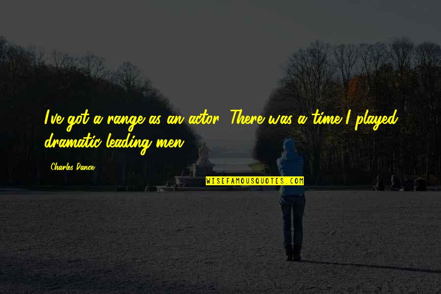 I Got Played Quotes By Charles Dance: I've got a range as an actor! There