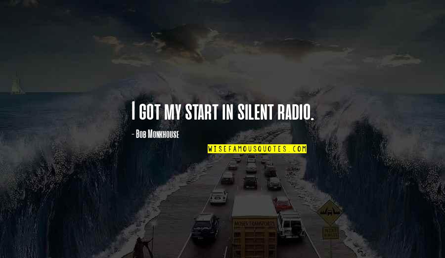 I Got Quotes By Bob Monkhouse: I got my start in silent radio.
