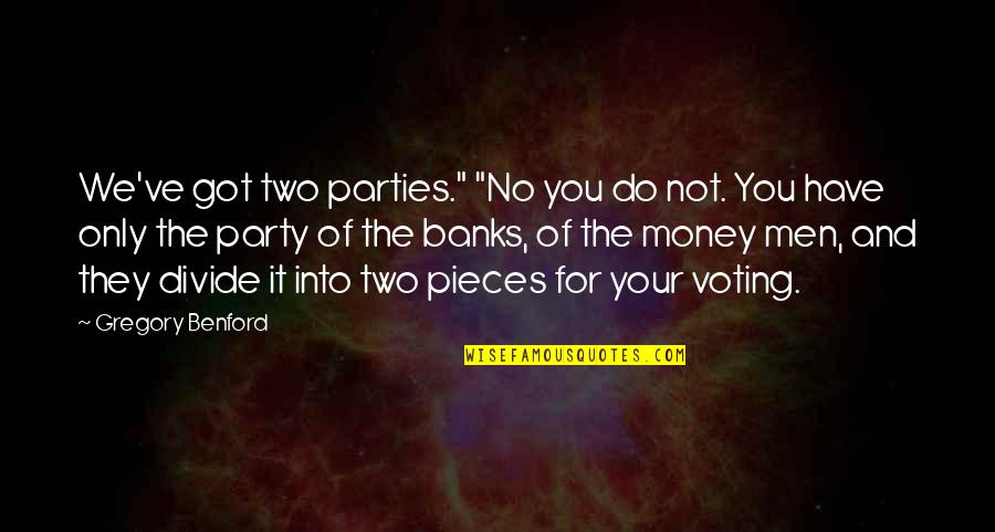 I Got So Much Money Quotes By Gregory Benford: We've got two parties." "No you do not.