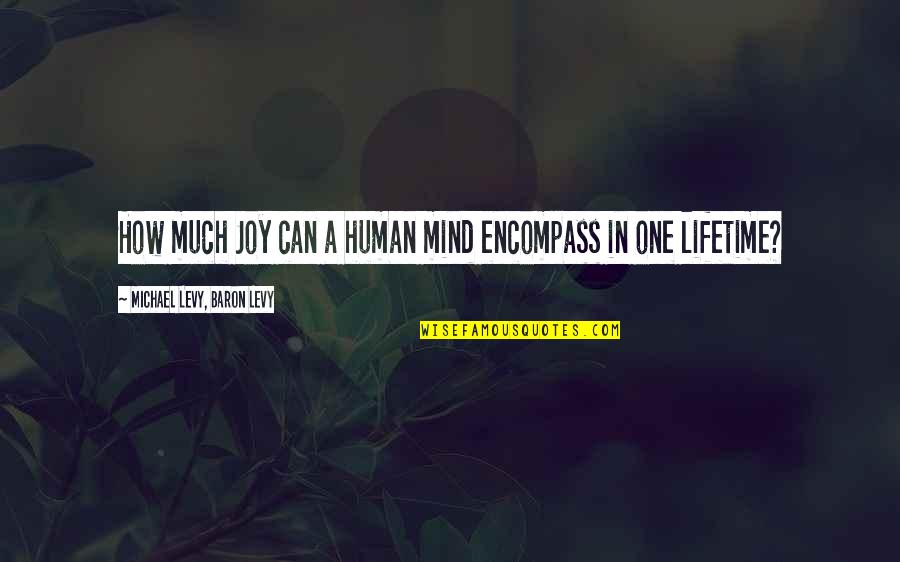 I Got Stamina Quotes By Michael Levy, Baron Levy: How much Joy can a human mind encompass