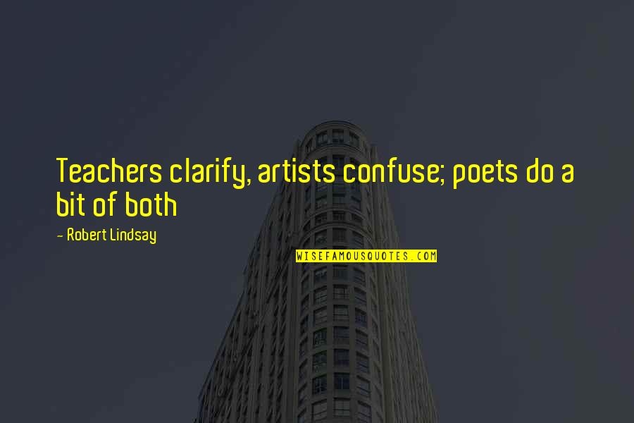 I Got That Friday Feeling Quotes By Robert Lindsay: Teachers clarify, artists confuse; poets do a bit I Got That Friday Feeling Quotes By Robert Lindsay: Teachers clarify, artists confuse; poets do a bit
