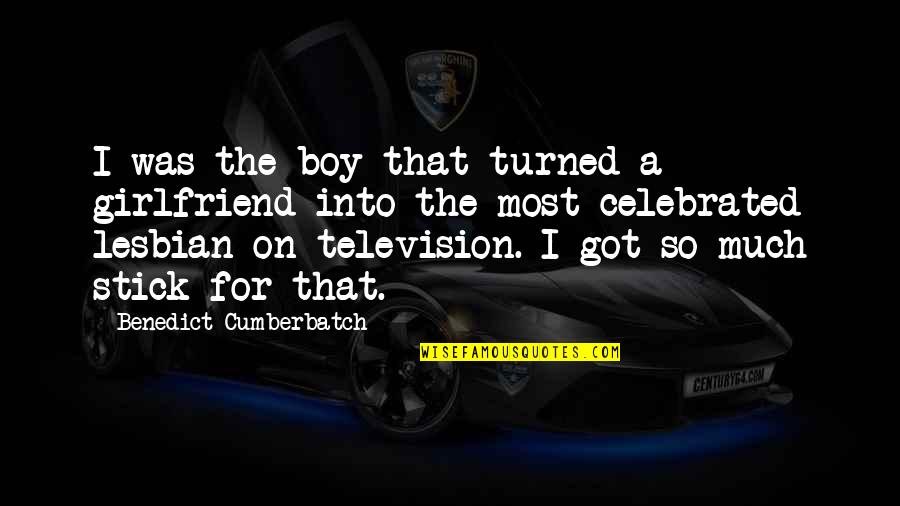 I Got The Best Girlfriend Ever Quotes By Benedict Cumberbatch: I was the boy that turned a girlfriend