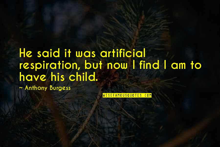 I Got The Message Quotes By Anthony Burgess: He said it was artificial respiration, but now
