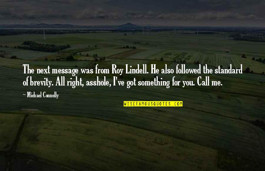 I Got The Message Quotes By Michael Connelly: The next message was from Roy Lindell. He