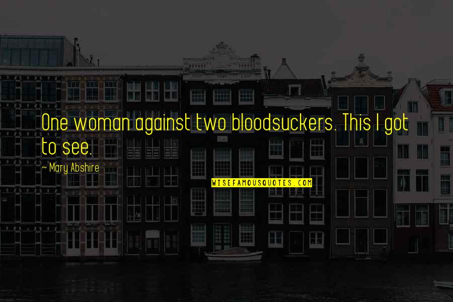 I Got This Quotes By Mary Abshire: One woman against two bloodsuckers. This I got