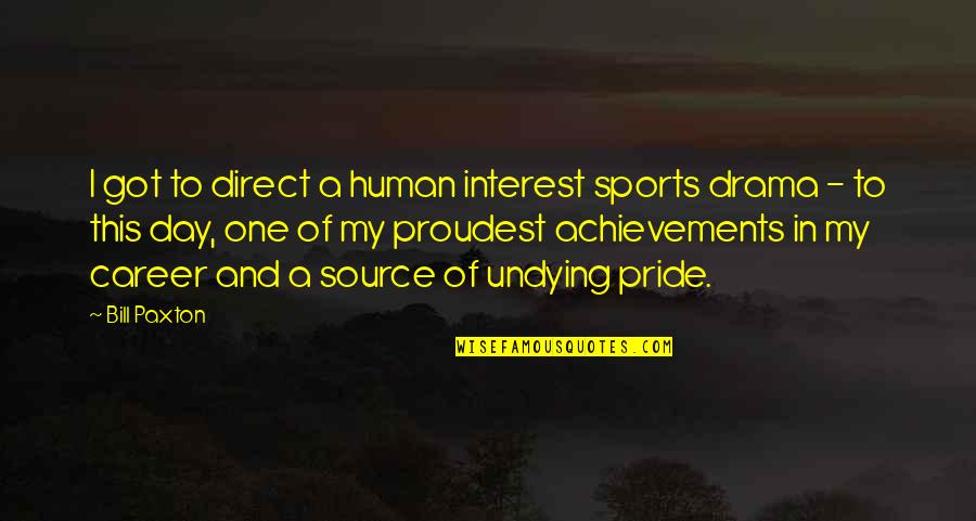I Got Too Much Pride Quotes By Bill Paxton: I got to direct a human interest sports I Got Too Much Pride Quotes By Bill Paxton: I got to direct a human interest sports